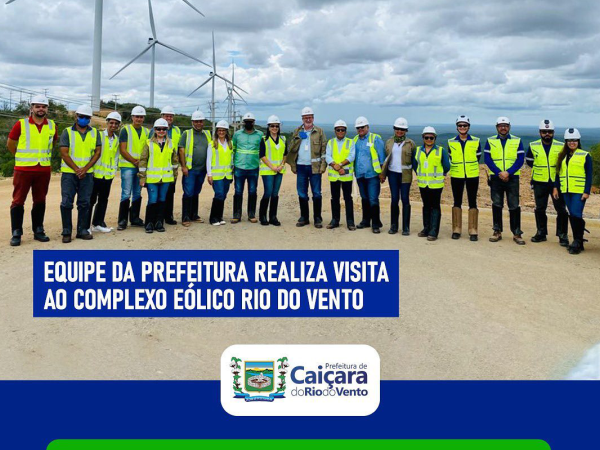 Prefeitura de Caiçara do Rio do Vento, realizaram uma visita ao Complexo Eólico Expansão Rio dos Ventos.